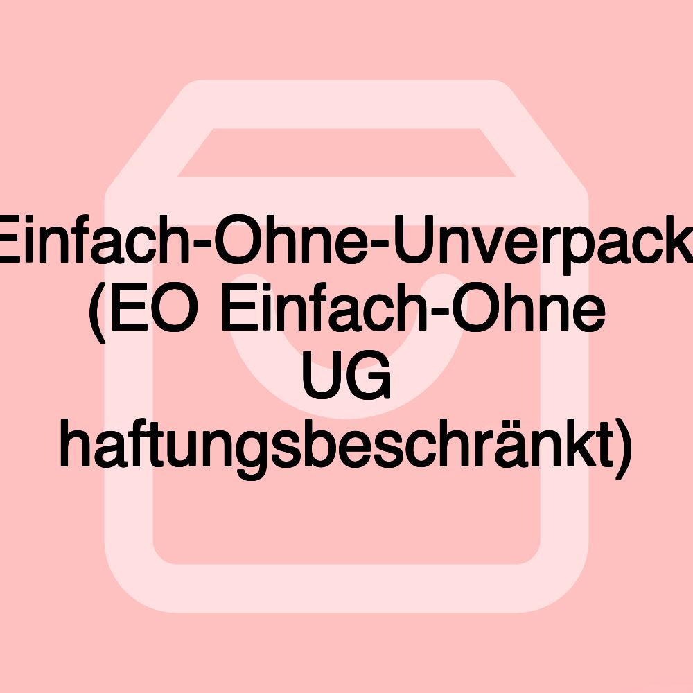 Einfach-Ohne-Unverpackt (EO Einfach-Ohne UG haftungsbeschränkt)