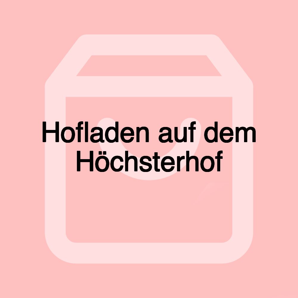 Hofladen auf dem Höchsterhof Hofladen auf dem Höchsterhof