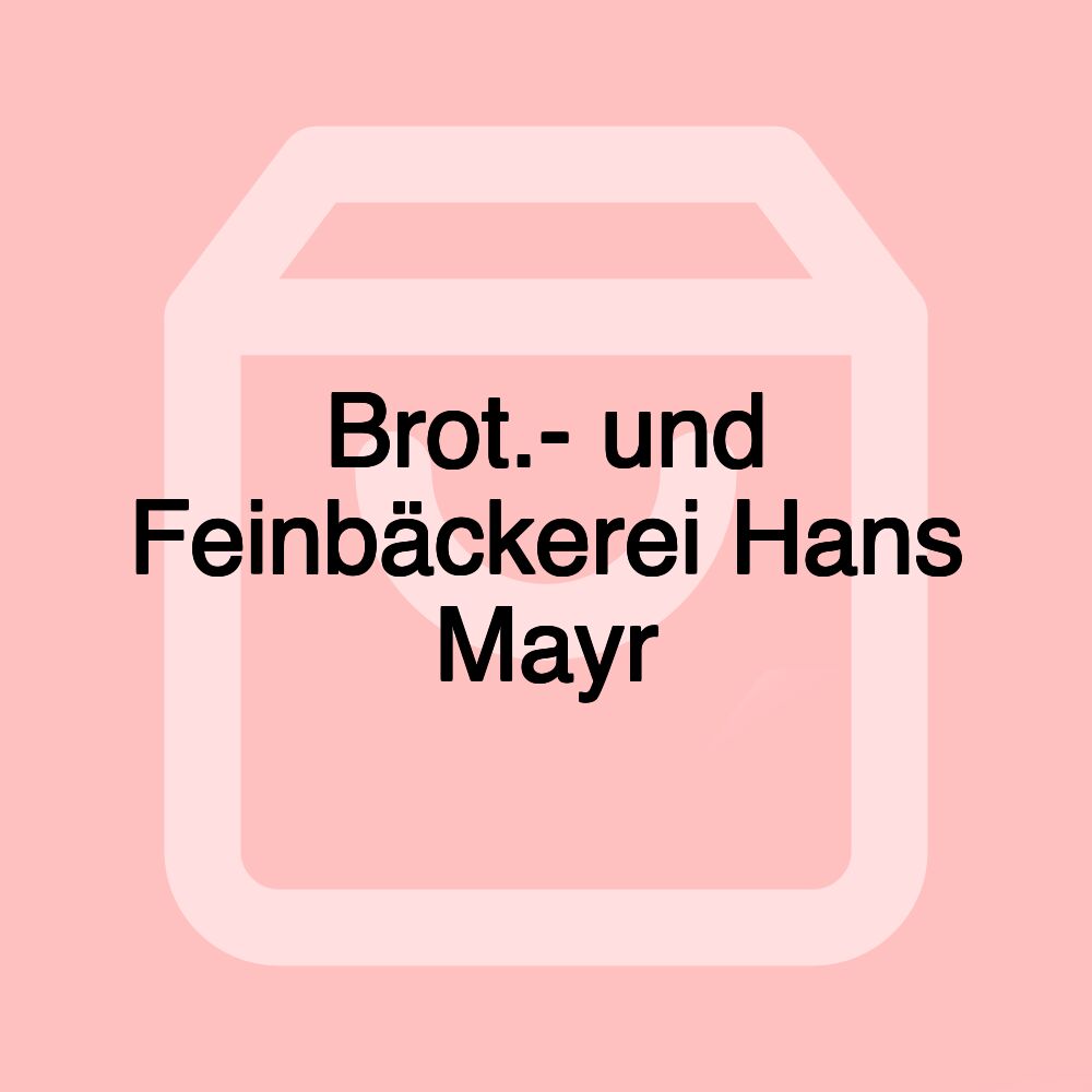 Brot.- und Feinbäckerei Hans Mayr Brot.- und Feinbäckerei Hans Mayr