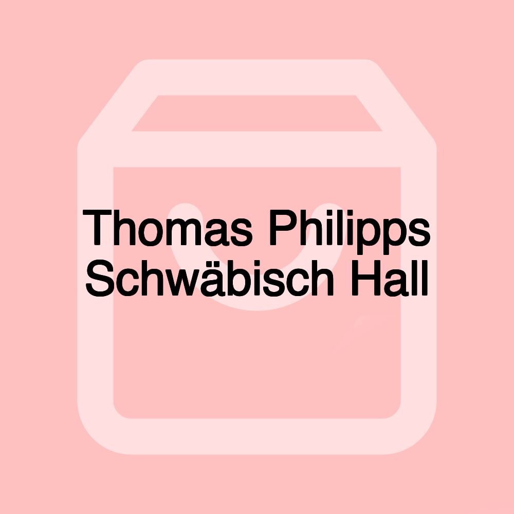 Thomas Philipps Schwäbisch Hall