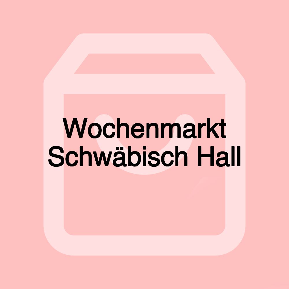 Wochenmarkt Schwäbisch Hall Wochenmarkt Schwäbisch Hall