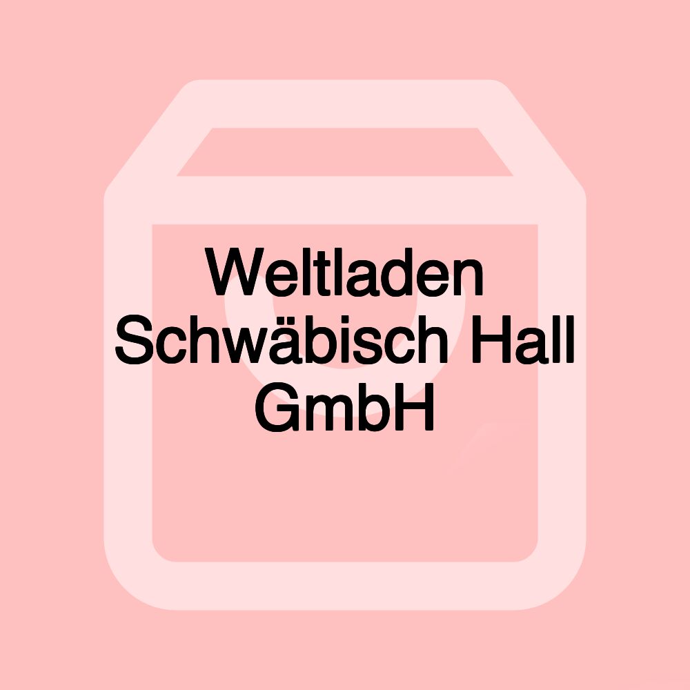 Weltladen Schwäbisch Hall GmbH
