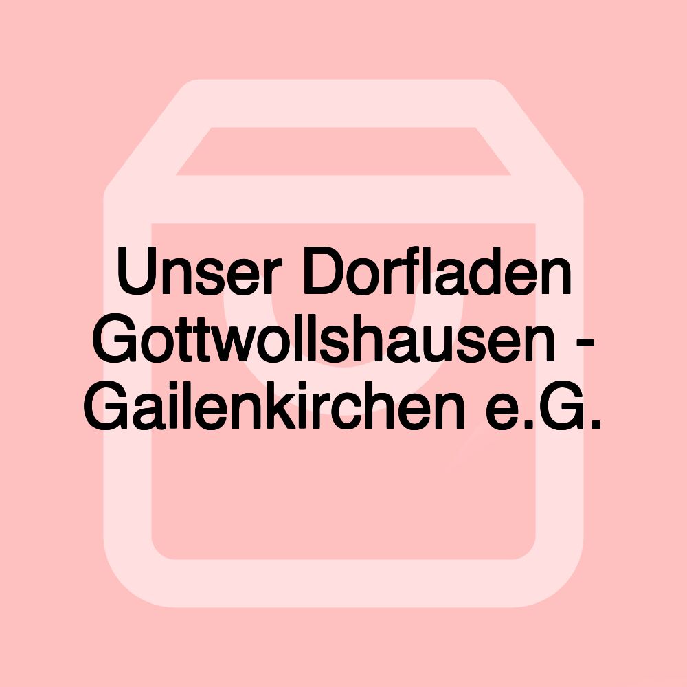 Unser Dorfladen Gottwollshausen - Gailenkirchen e.G. Unser Dorfladen Gottwollshausen - Gailenkirchen e.G.