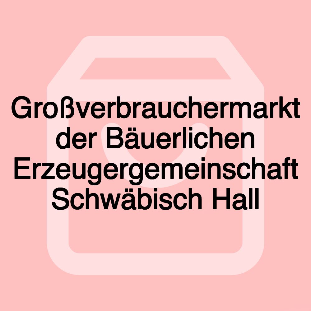Großverbrauchermarkt der Bäuerlichen Erzeugergemeinschaft Schwäbisch Hall