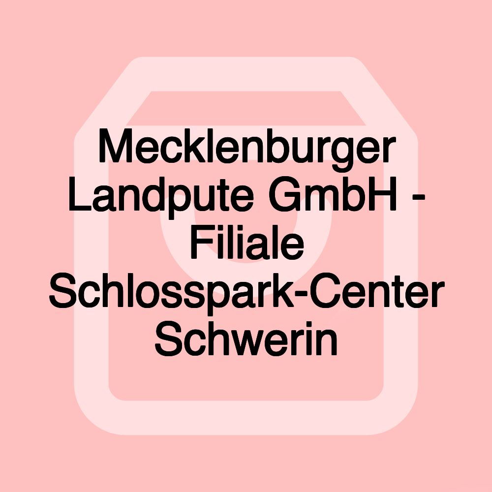 Mecklenburger Landpute GmbH - Filiale Schlosspark-Center Schwerin Mecklenburger Landpute GmbH - Filiale Schlosspark-Center Schwerin