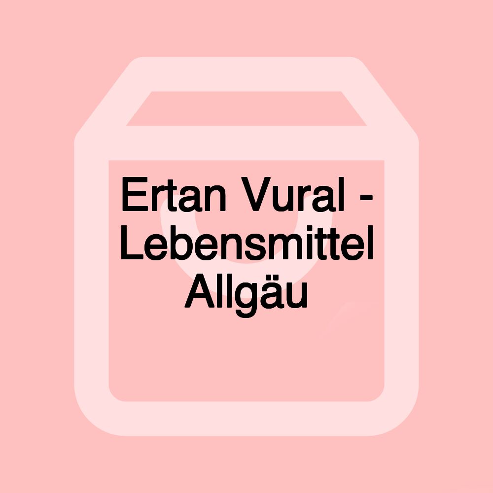 Ertan Vural - Lebensmittel Allgäu