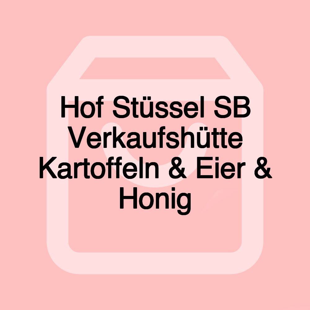 Hof Stüssel SB Verkaufshütte Kartoffeln & Eier & Honig Hof Stüssel SB Verkaufshütte Kartoffeln & Eier & Honig