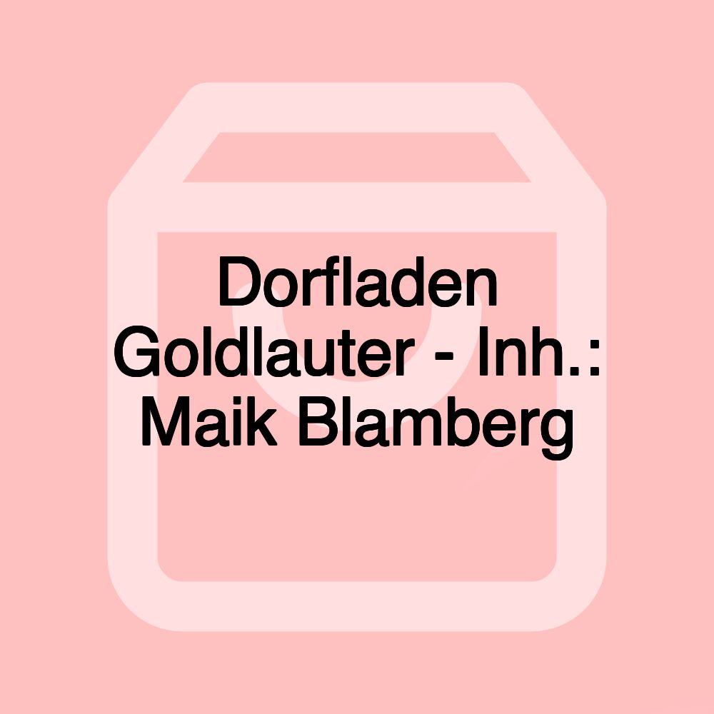 Dorfladen Goldlauter - Inh.: Maik Blamberg