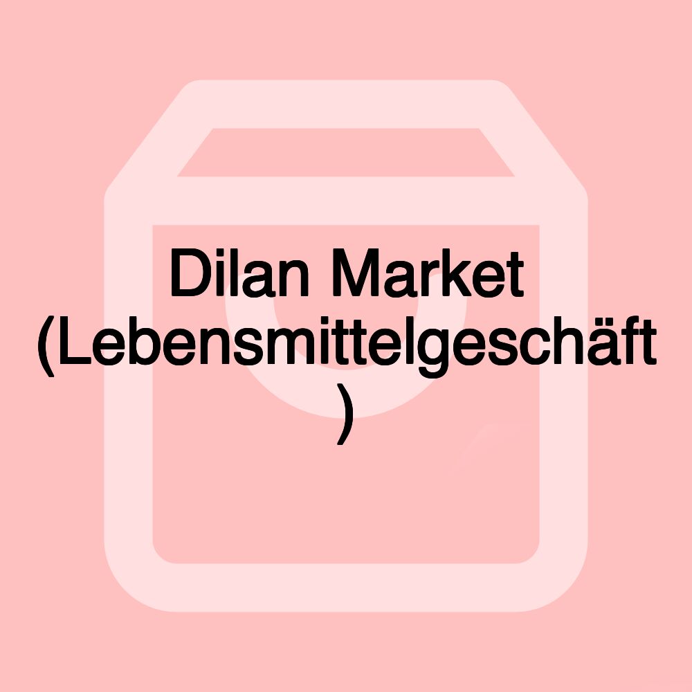 Dilan Market (Lebensmittelgeschäft ) Dilan Market (Lebensmittelgeschäft )