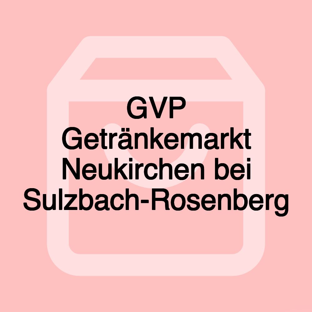 GVP Getränkemarkt Neukirchen bei Sulzbach-Rosenberg GVP Getränkemarkt Neukirchen bei Sulzbach-Rosenberg