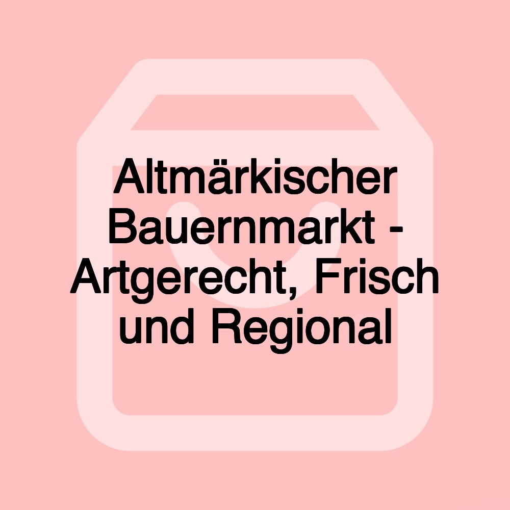 Altmärkischer Bauernmarkt - Artgerecht, Frisch und Regional Altmärkischer Bauernmarkt - Artgerecht, Frisch und Regional