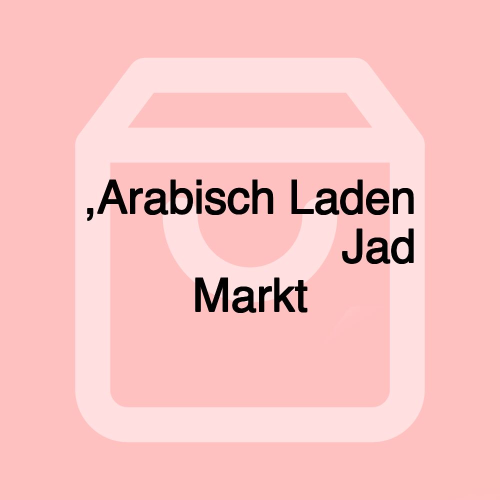 ,Arabisch Laden جاد ماركت Jad Markt ,Arabisch Laden جاد ماركت Jad Markt