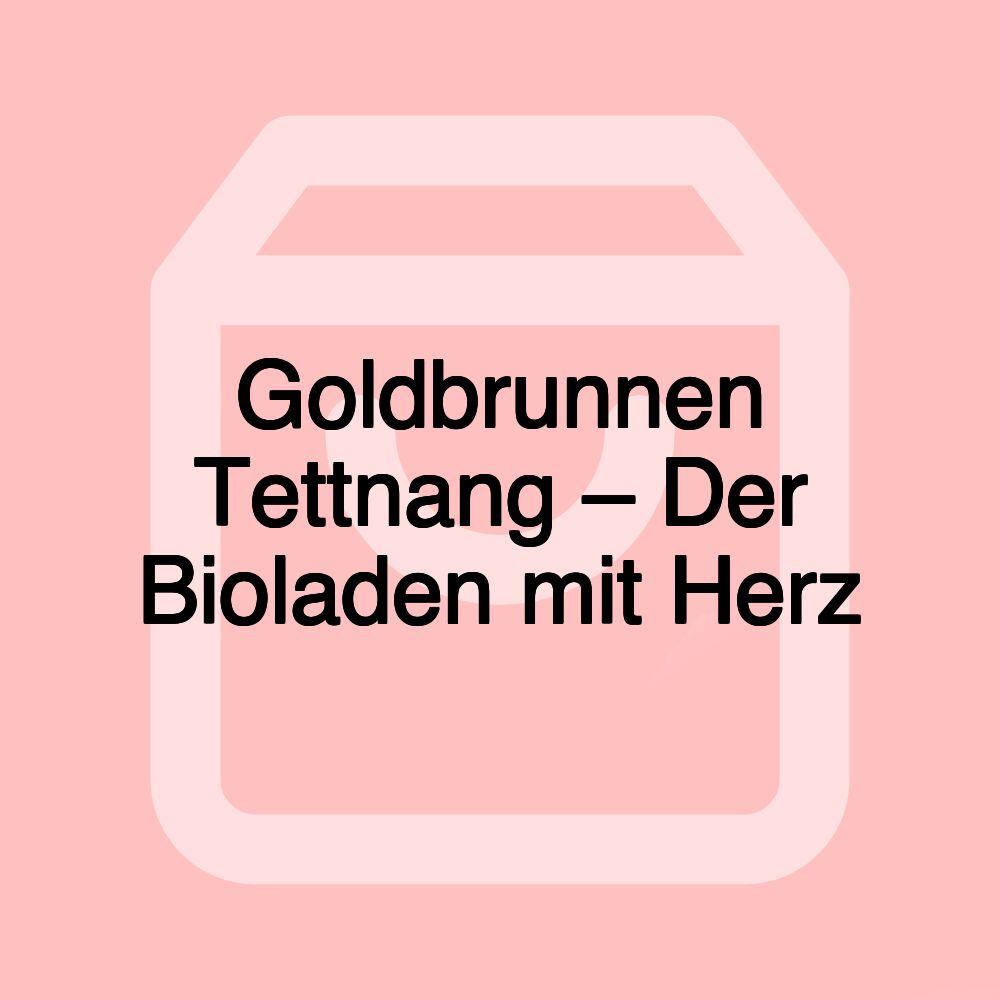 Goldbrunnen Tettnang – Der Bioladen mit Herz