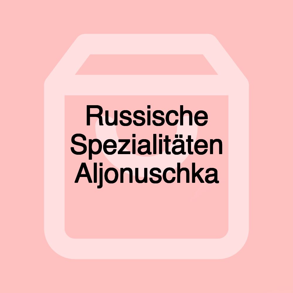Russische Spezialitäten Aljonuschka