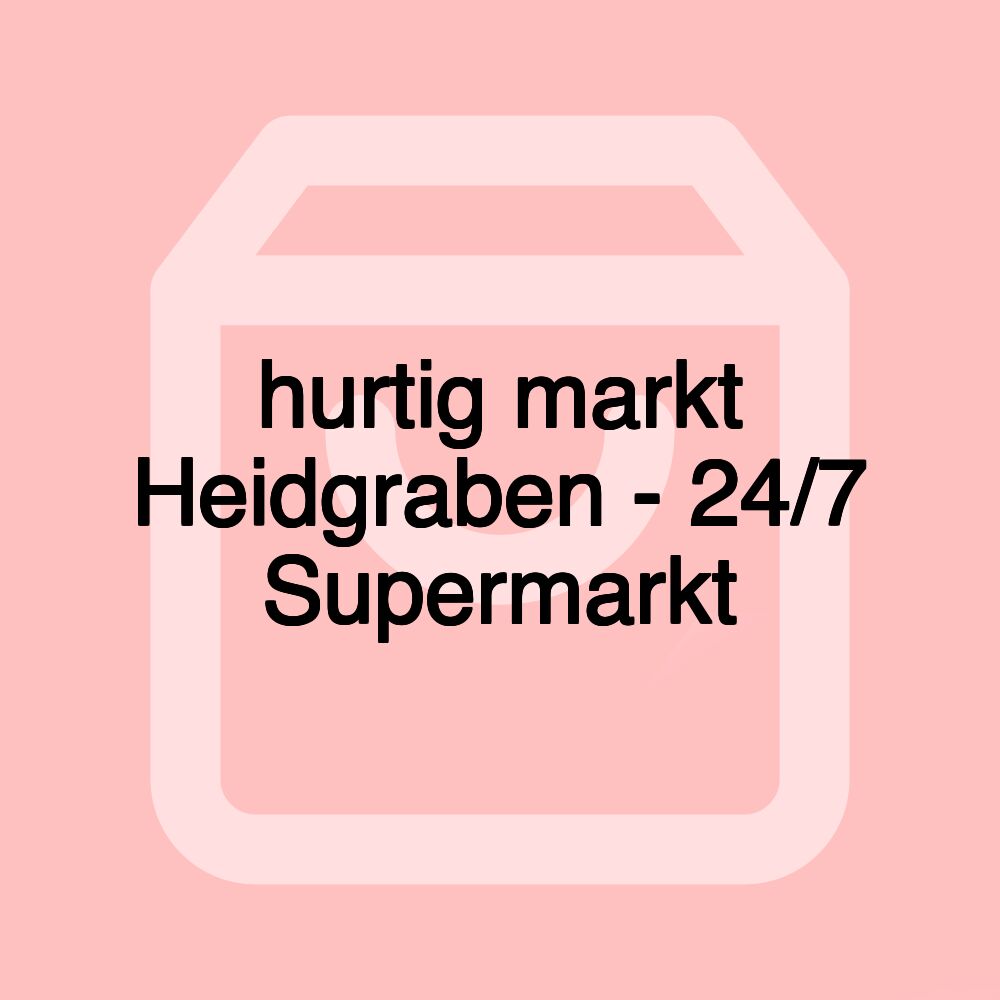 hurtig markt Heidgraben - 24/7 Supermarkt hurtig markt Heidgraben - 24/7 Supermarkt