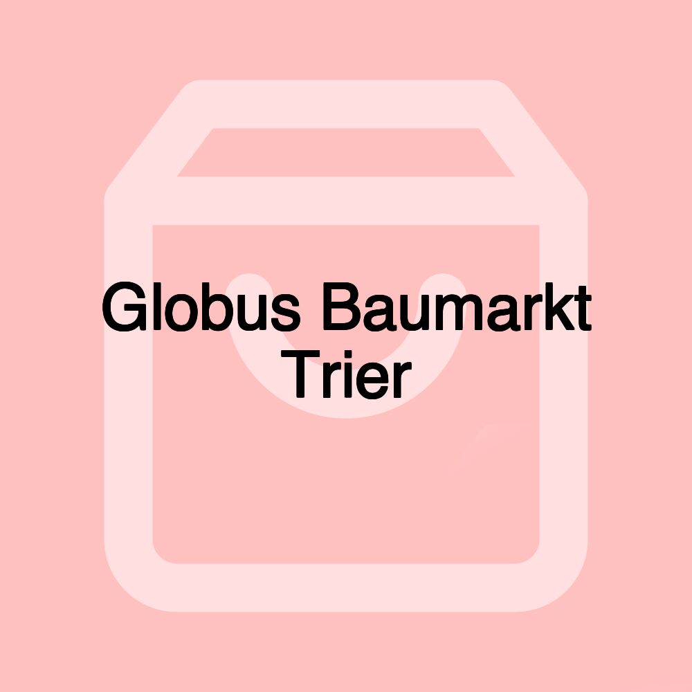 Globus Baumarkt Trier Globus Baumarkt Trier
