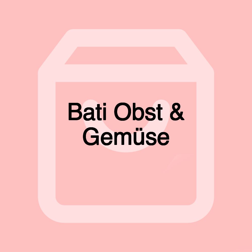 Bati Obst & Gemüse Bati Obst & Gemüse