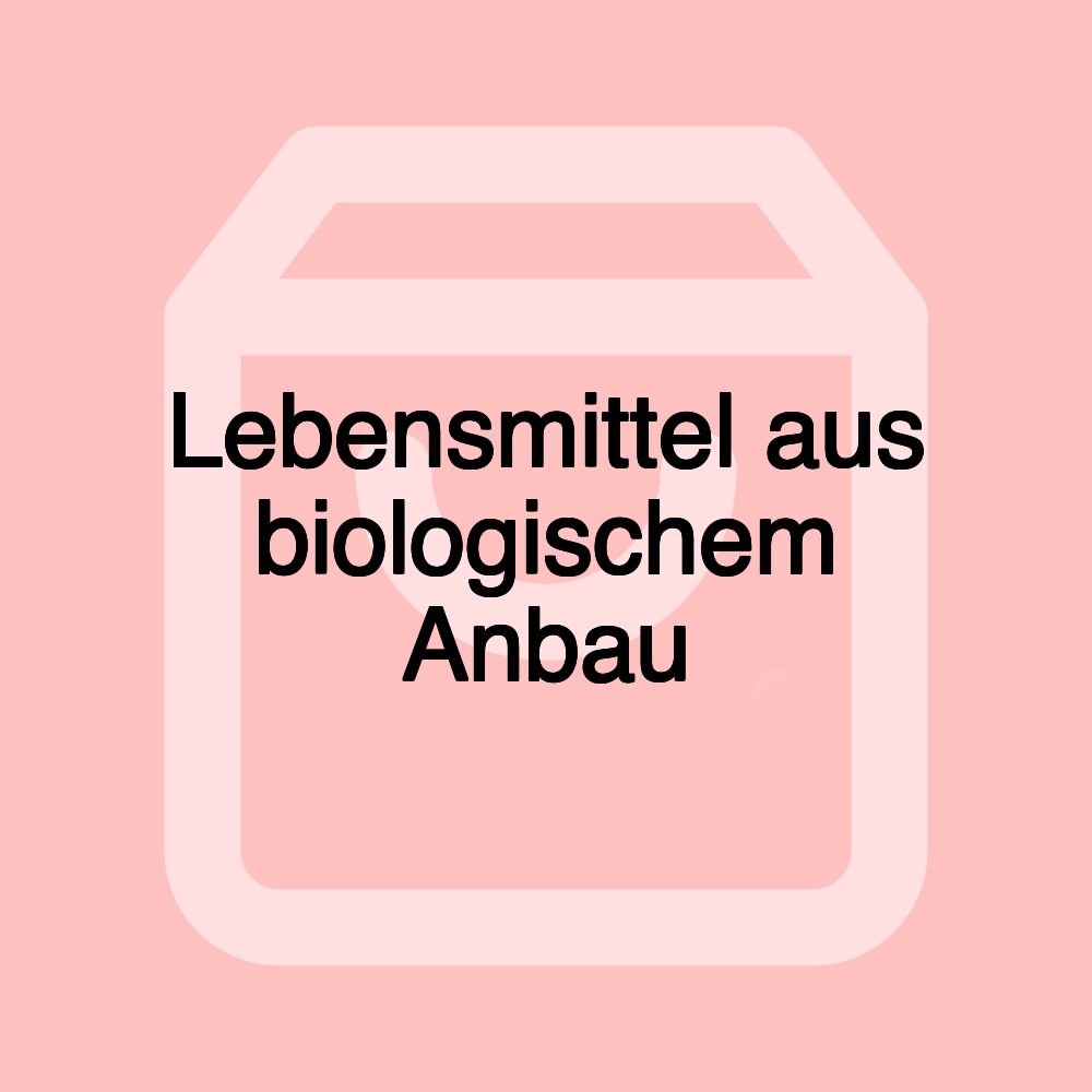 Lebensmittel aus biologischem Anbau Lebensmittel aus biologischem Anbau