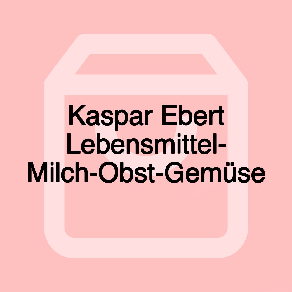 Kaspar Ebert Lebensmittel- Milch-Obst-Gemüse Kaspar Ebert Lebensmittel- Milch-Obst-Gemüse