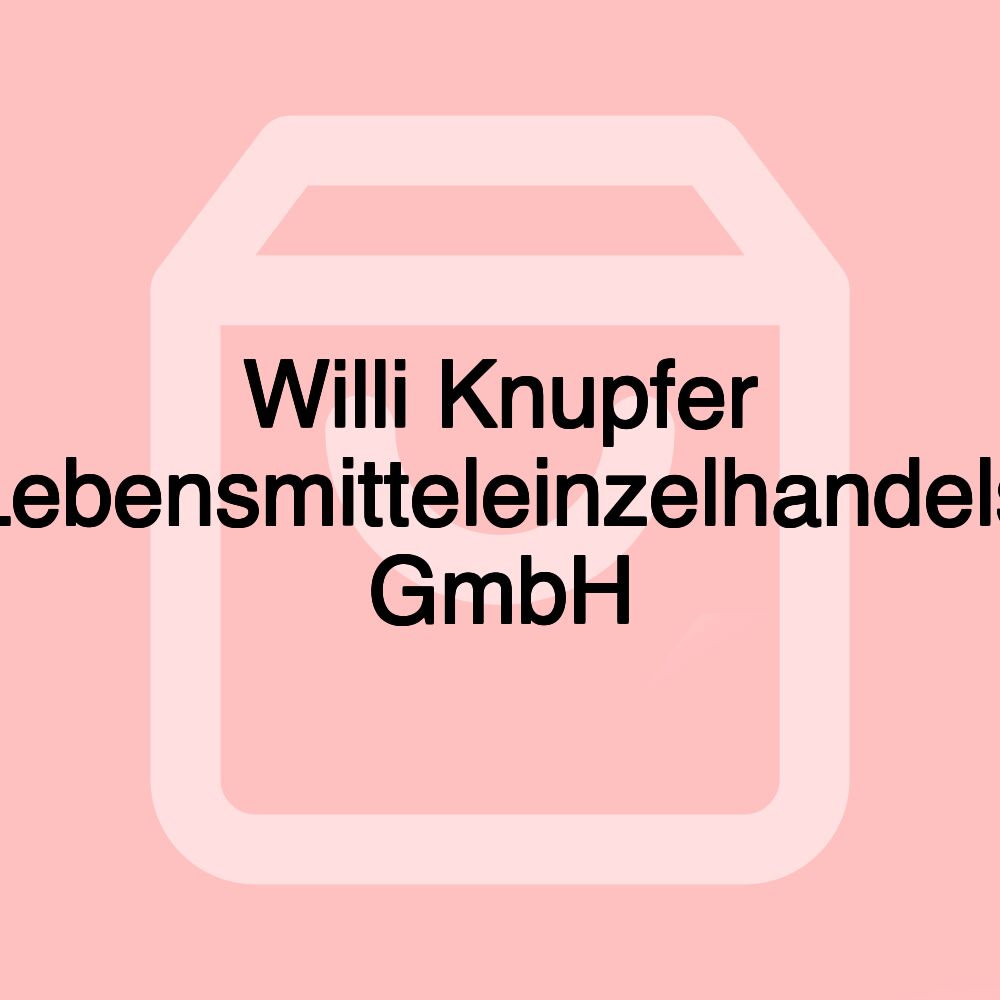 Willi Knupfer Lebensmitteleinzelhandels GmbH