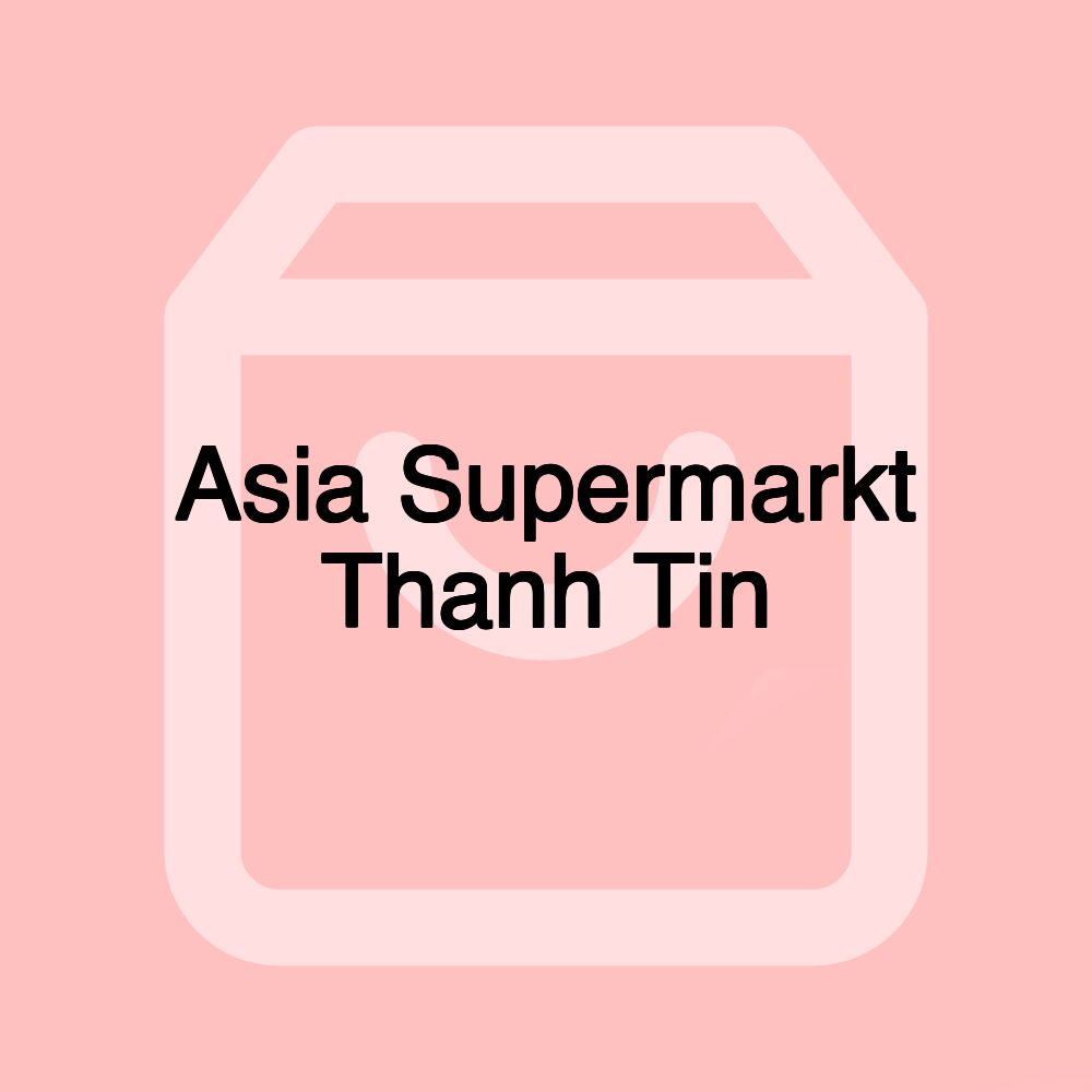 Asia Supermarkt Thanh Tin