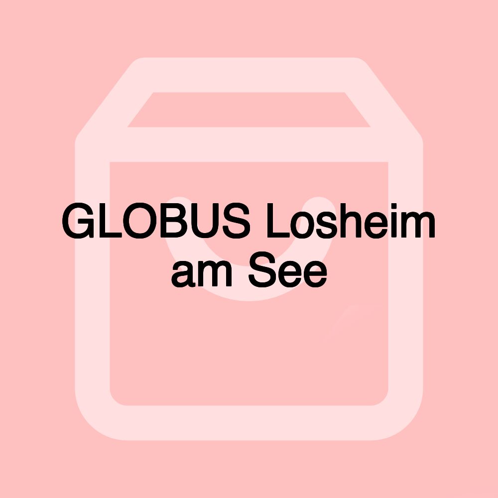 GLOBUS Losheim am See GLOBUS Losheim am See