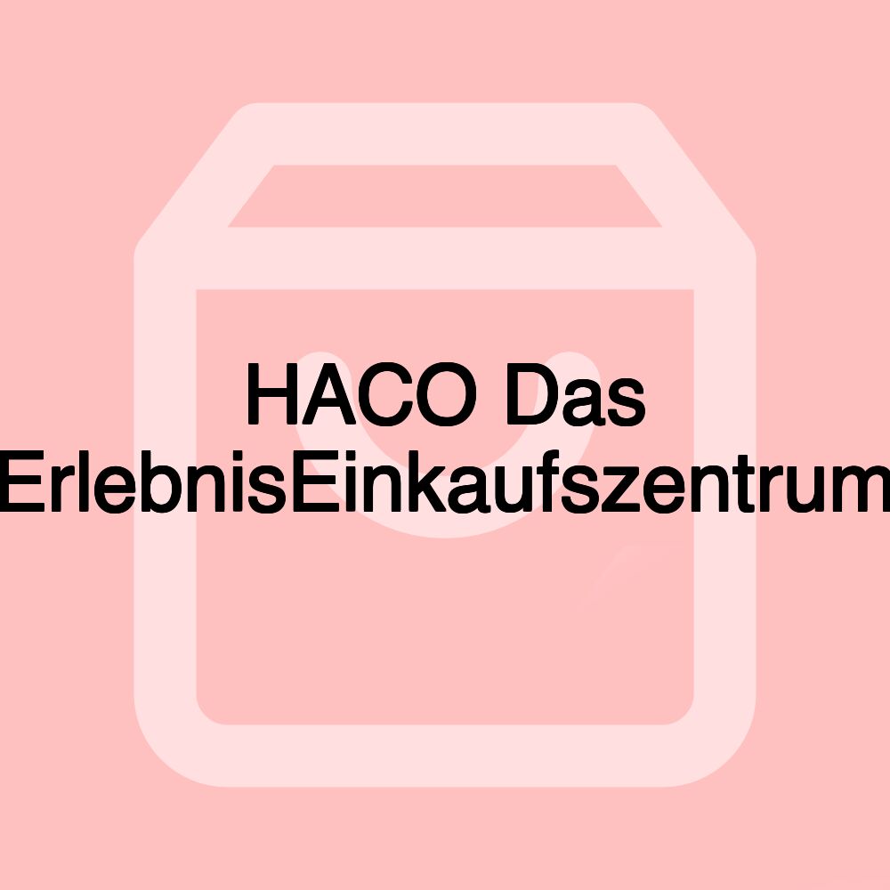 HACO Das ErlebnisEinkaufszentrum HACO Das ErlebnisEinkaufszentrum