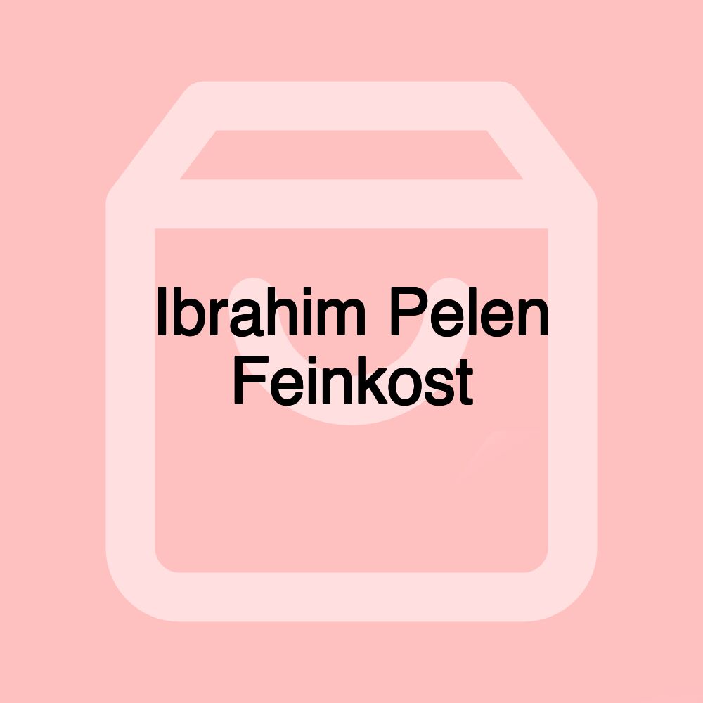 Ibrahim Pelen Feinkost