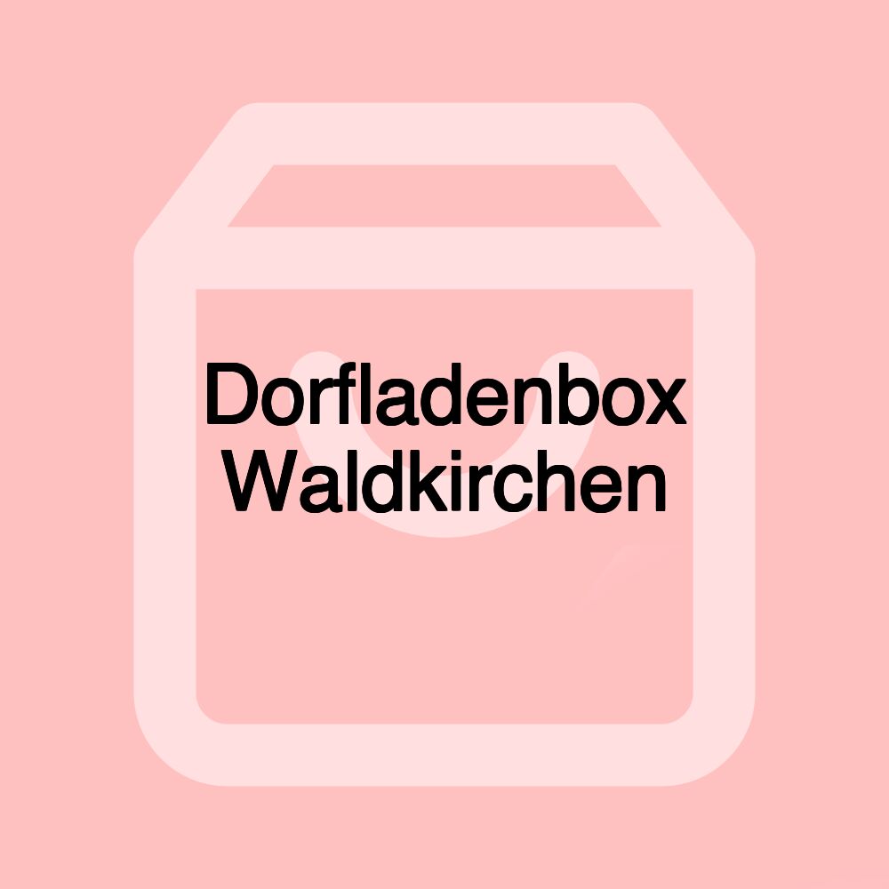 Dorfladenbox Waldkirchen Dorfladenbox Waldkirchen