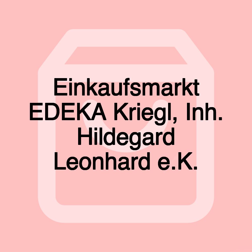 Einkaufsmarkt EDEKA Kriegl, Inh. Hildegard Leonhard e.K. Einkaufsmarkt EDEKA Kriegl, Inh. Hildegard Leonhard e.K.