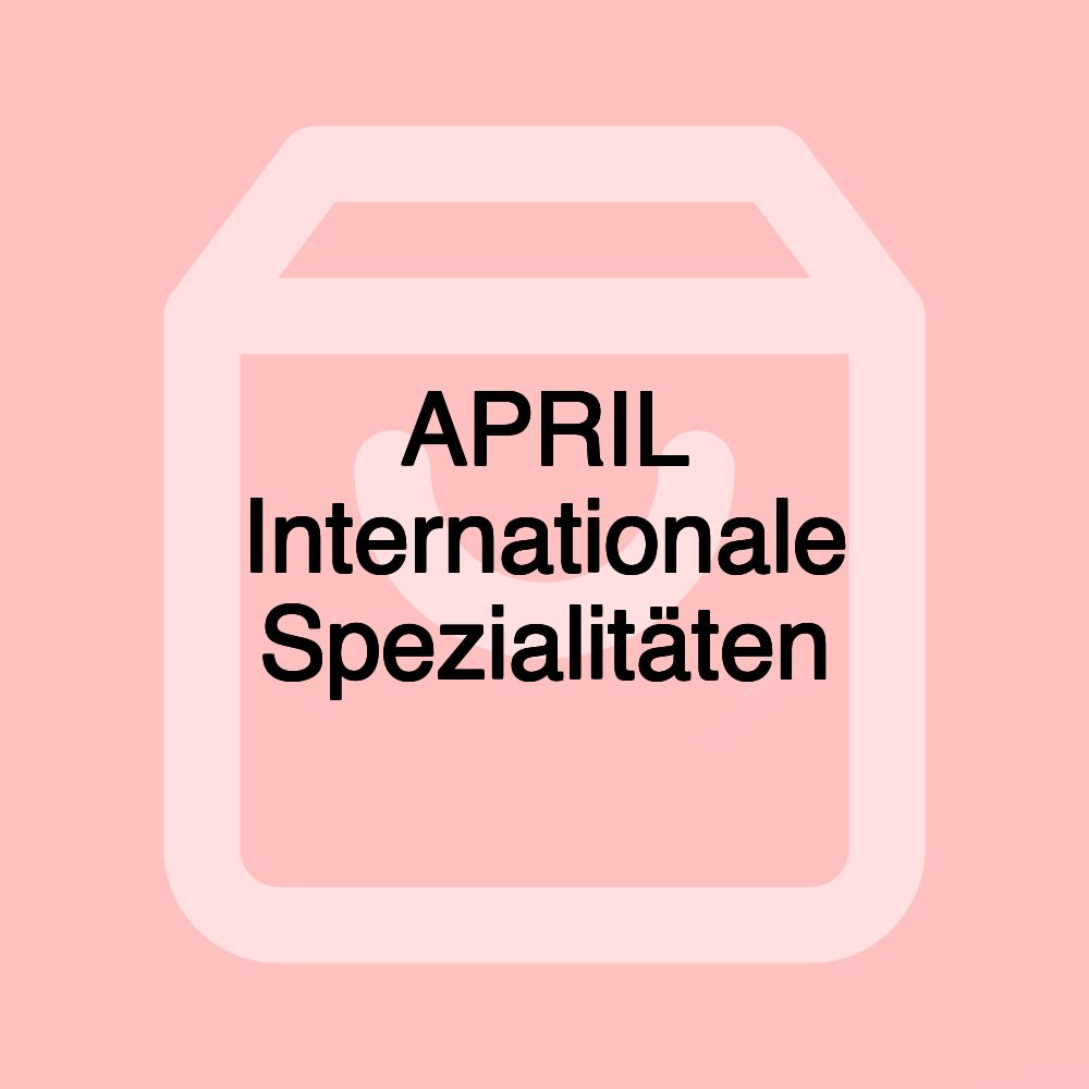 APRIL Internationale Spezialitäten