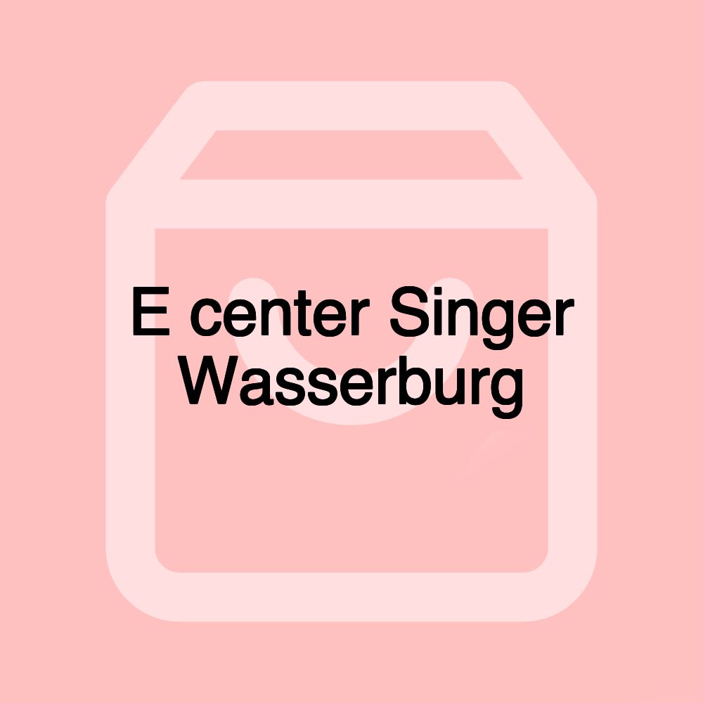 E center Singer Wasserburg