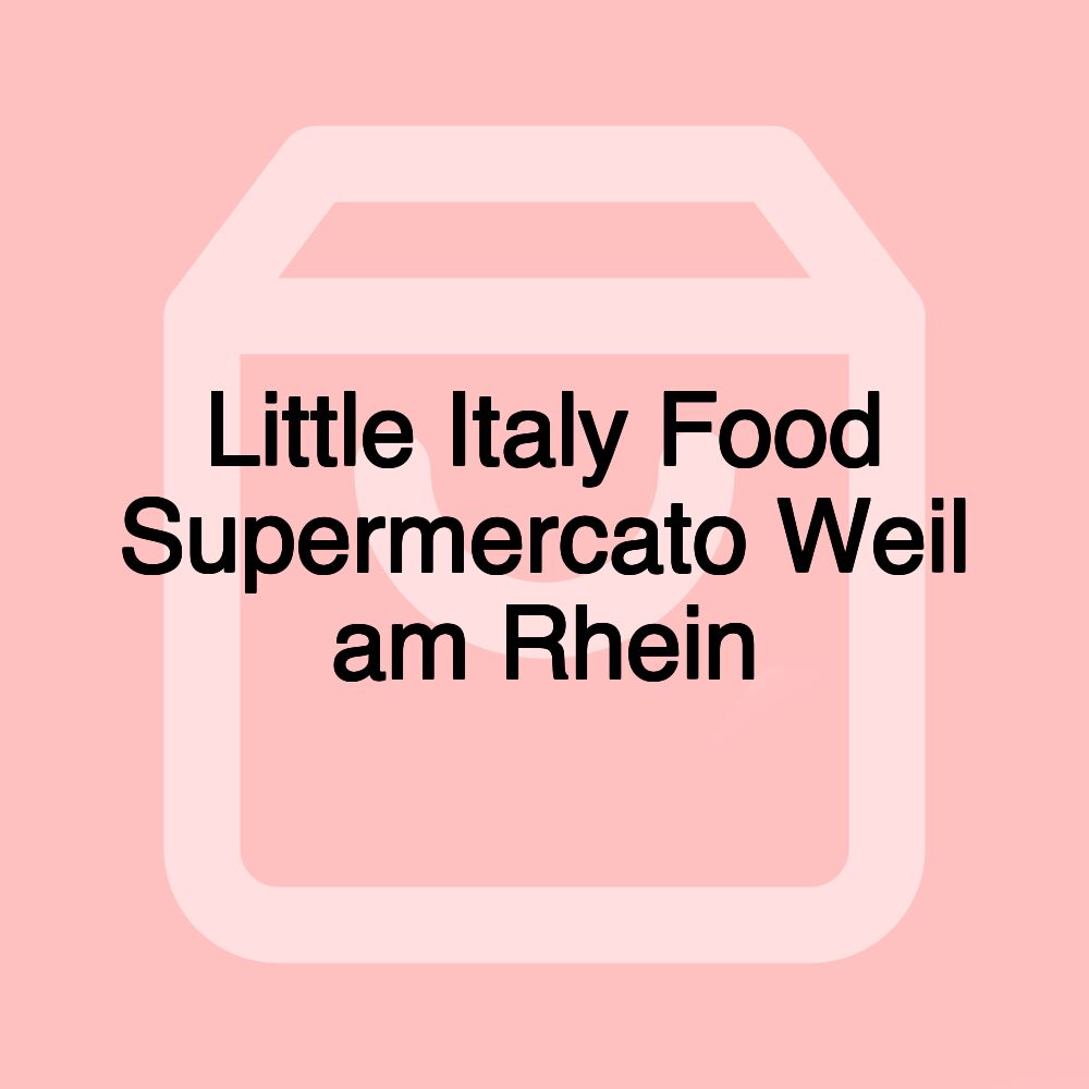 Little Italy Food Supermercato Weil am Rhein