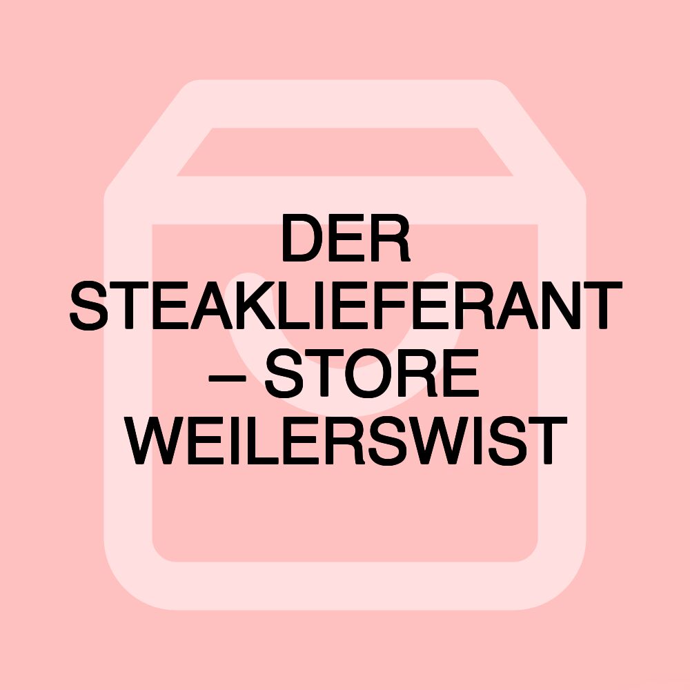 DER STEAKLIEFERANT – STORE WEILERSWIST DER STEAKLIEFERANT – STORE WEILERSWIST