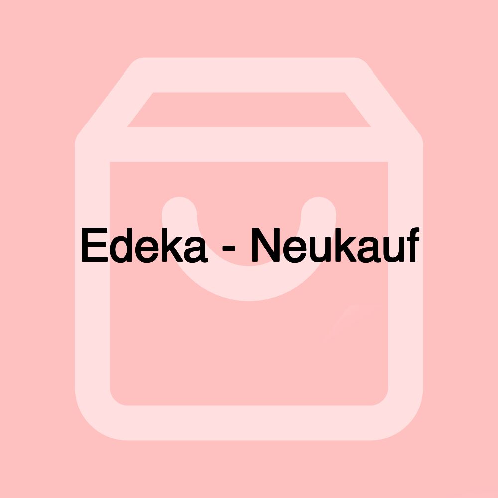 Edeka - Neukauf Edeka - Neukauf