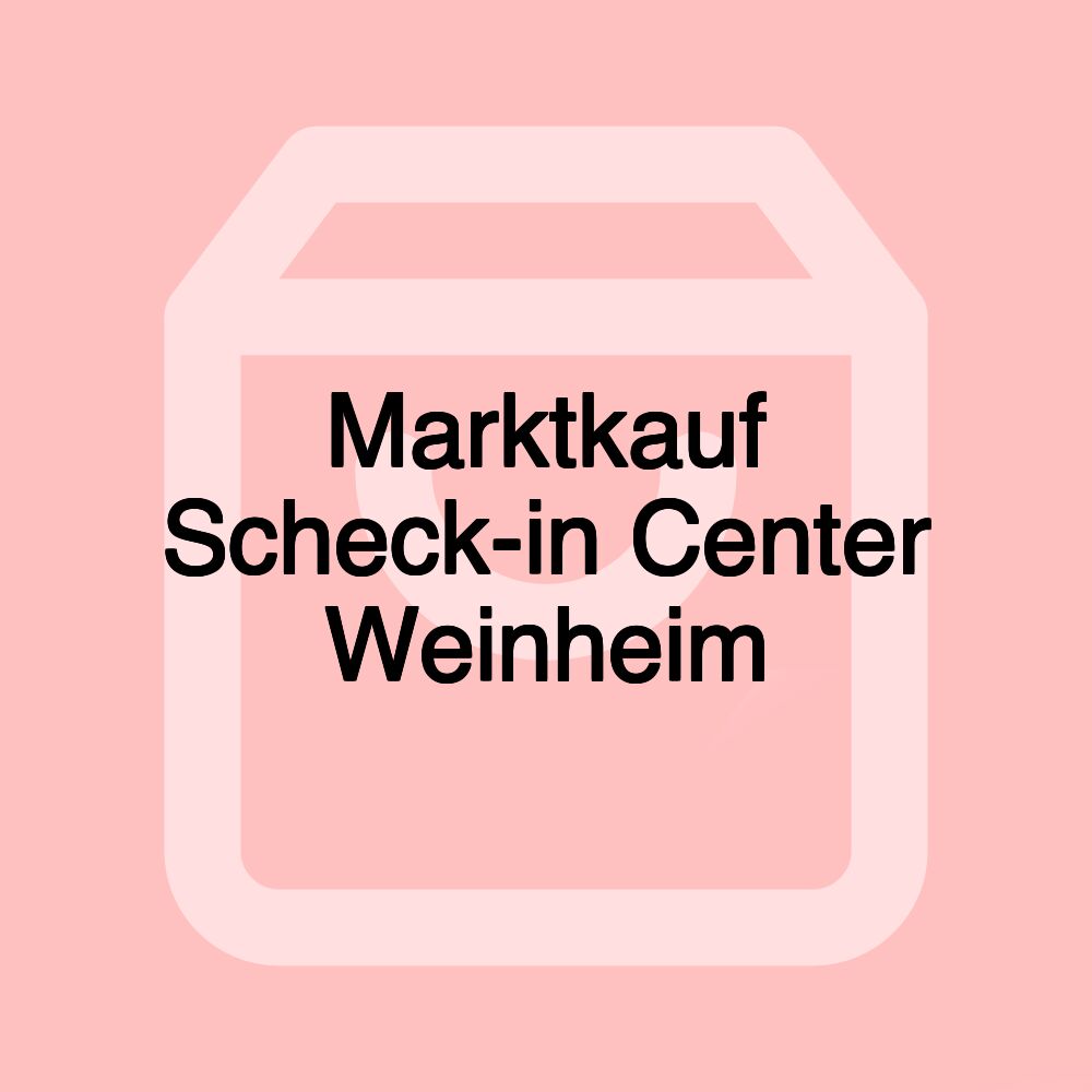 Marktkauf Scheck-in Center Weinheim Marktkauf Scheck-in Center Weinheim