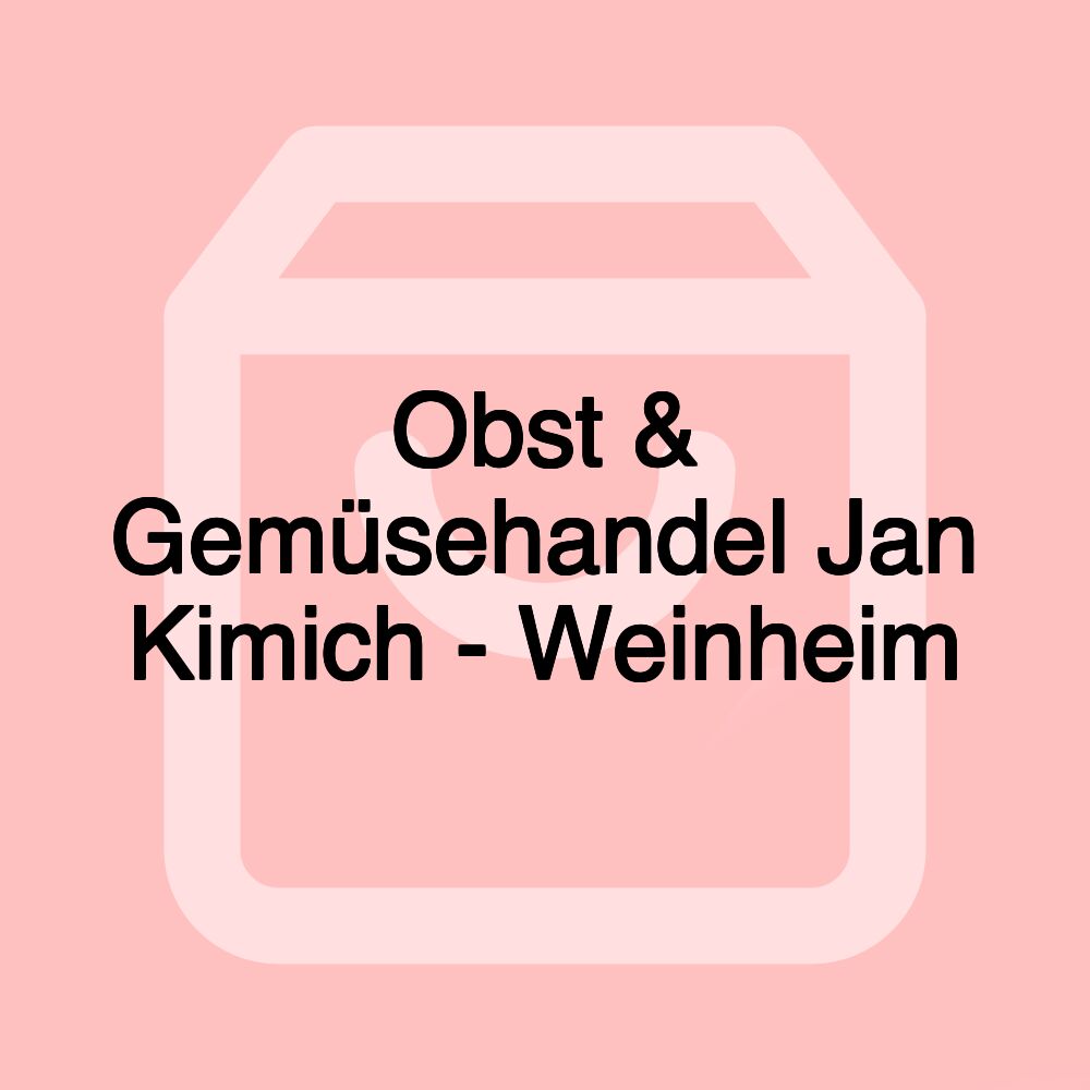 Obst & Gemüsehandel Jan Kimich - Weinheim Obst & Gemüsehandel Jan Kimich - Weinheim