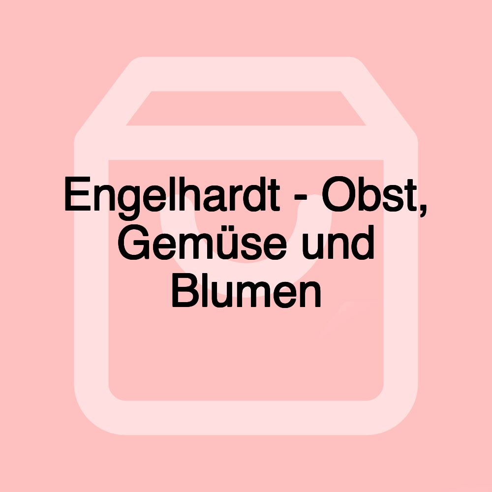 Engelhardt - Obst, Gemüse und Blumen