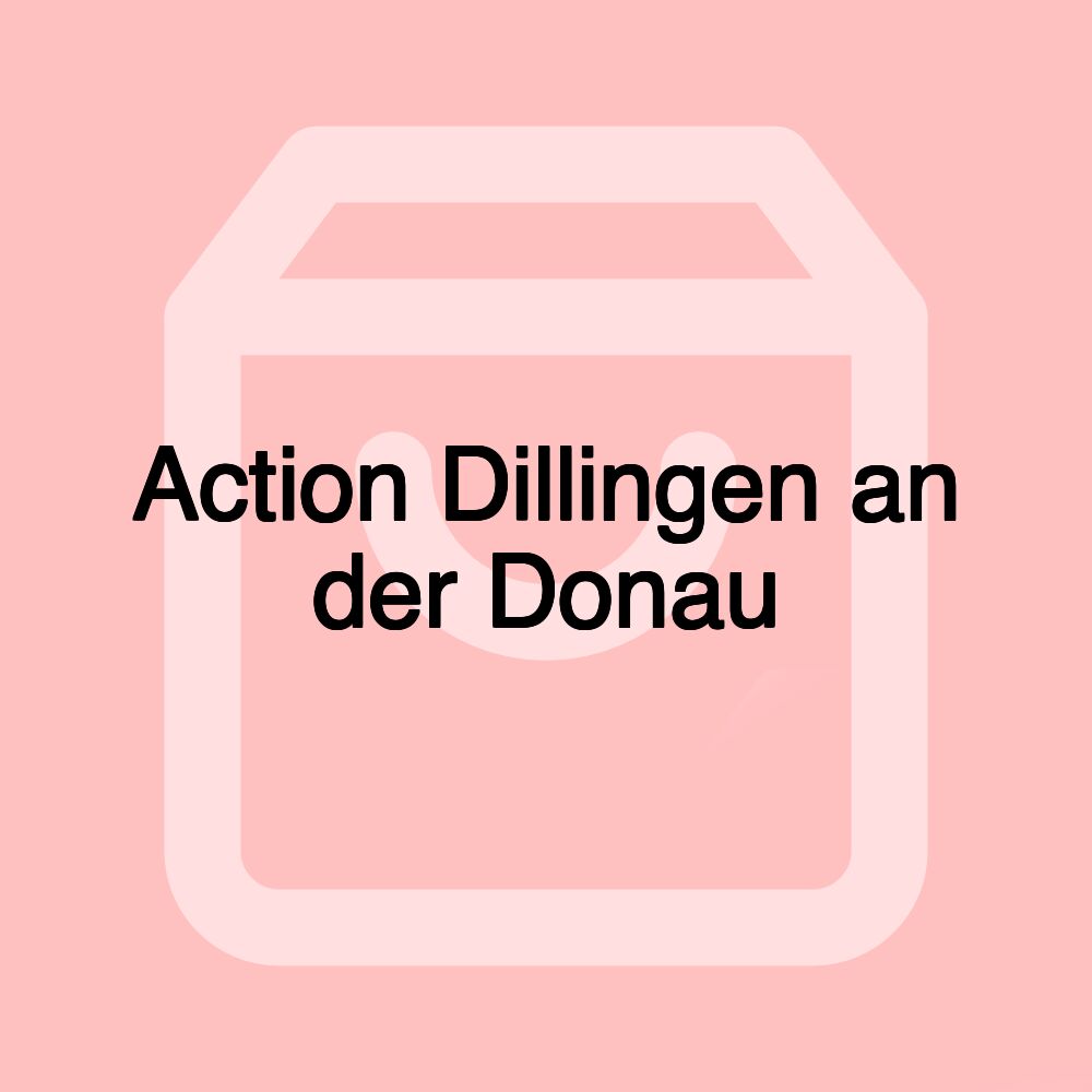 Action Dillingen an der Donau Action Dillingen an der Donau