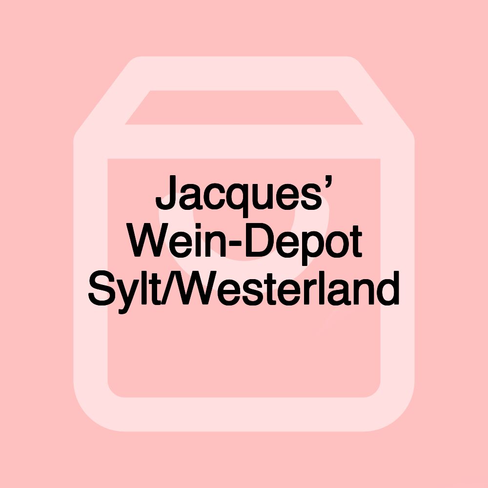 Jacques’ Wein-Depot Sylt/Westerland Jacques’ Wein-Depot Sylt/Westerland