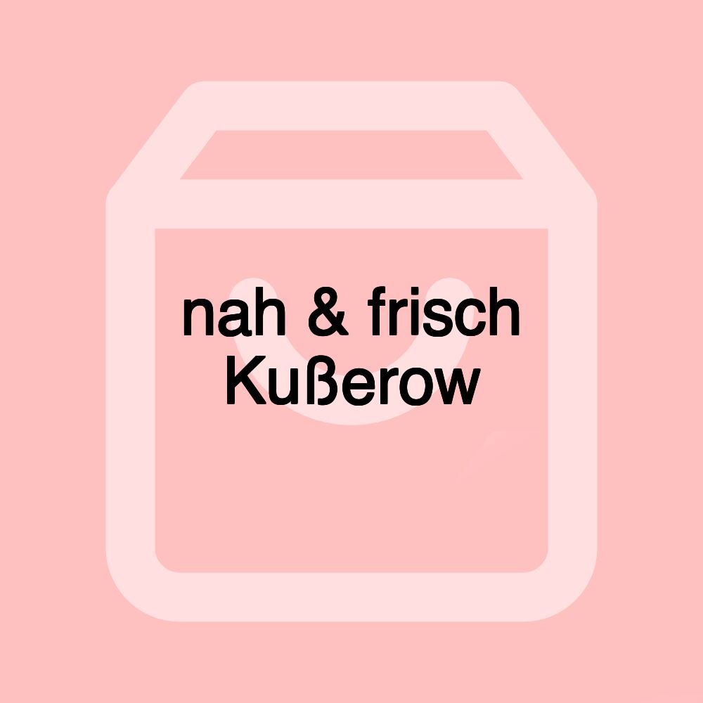 nah & frisch Kußerow nah & frisch Kußerow