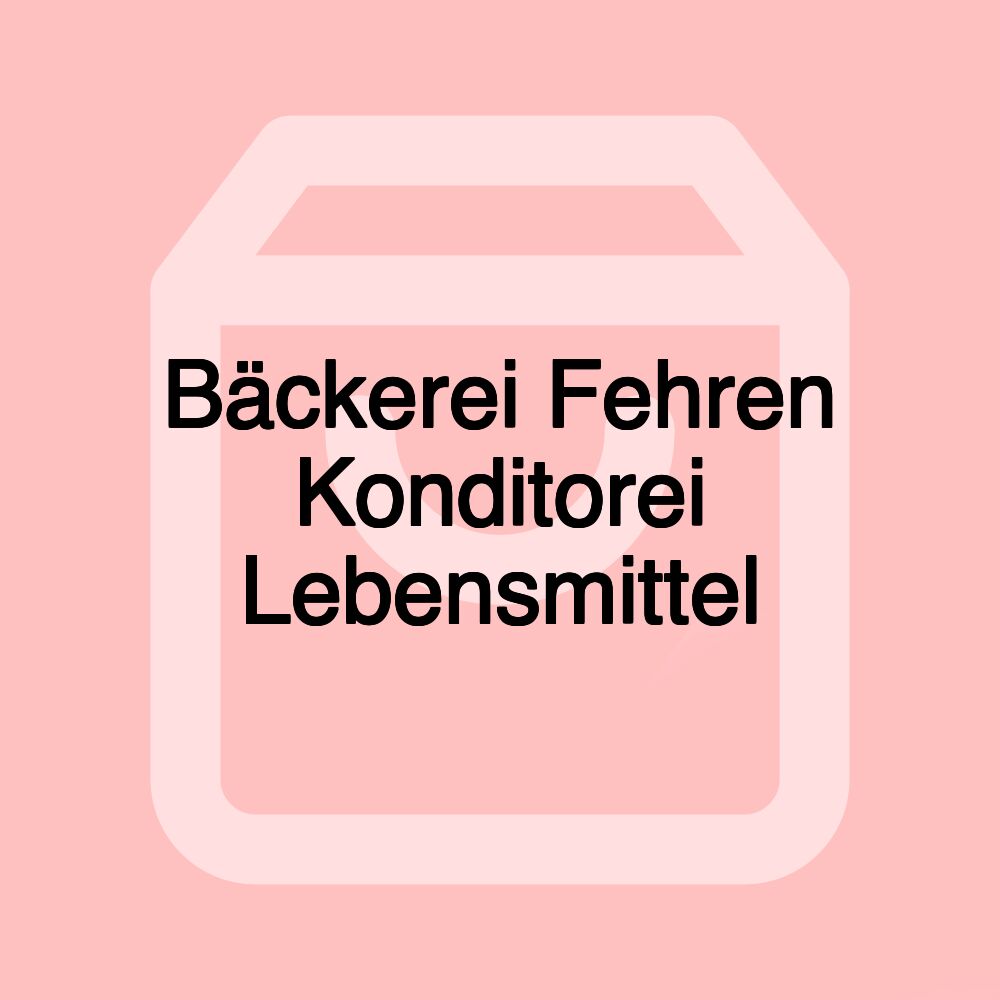 Bäckerei Fehren Konditorei Lebensmittel Bäckerei Fehren Konditorei Lebensmittel