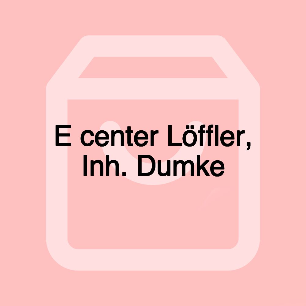 E center Löffler, Inh. Dumke