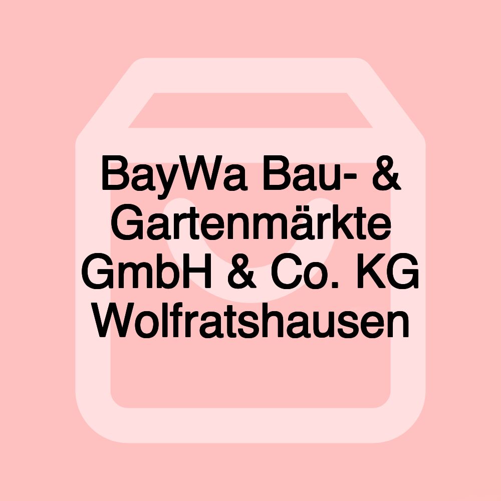 BayWa Bau- & Gartenmärkte GmbH & Co. KG Wolfratshausen BayWa Bau- & Gartenmärkte GmbH & Co. KG Wolfratshausen