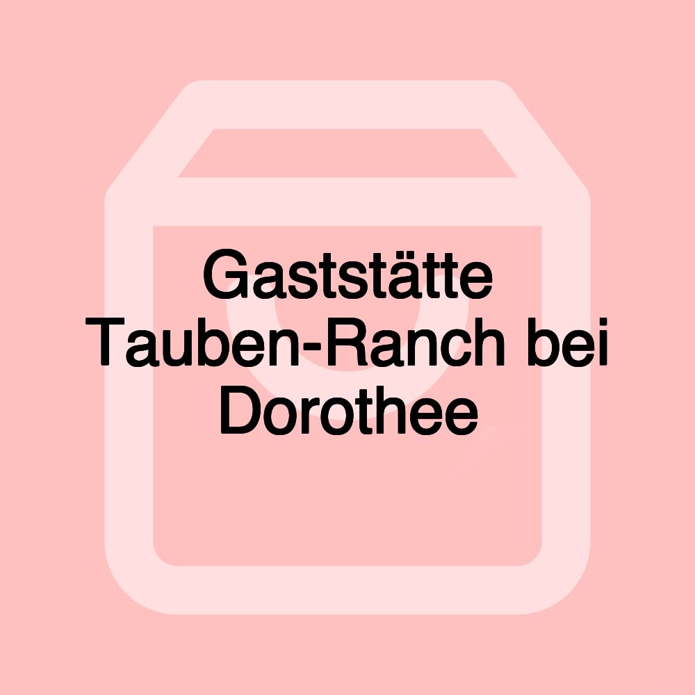 Gaststätte Tauben-Ranch bei Dorothee Gaststätte Tauben-Ranch bei Dorothee