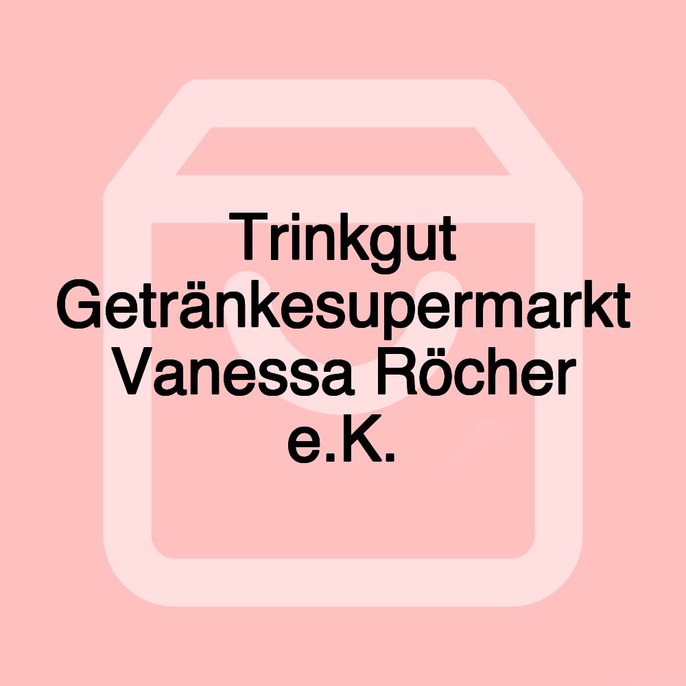 Trinkgut Getränkesupermarkt Vanessa Röcher e.K. Trinkgut Getränkesupermarkt Vanessa Röcher e.K.