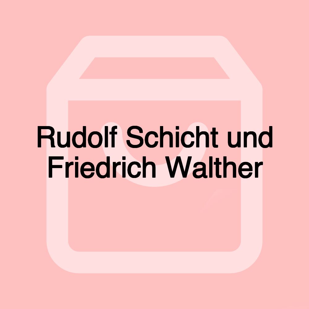 Rudolf Schicht und Friedrich Walther Rudolf Schicht und Friedrich Walther
