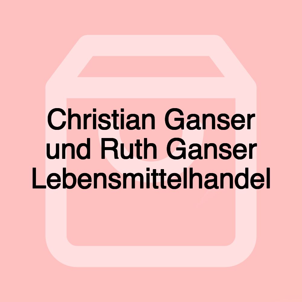 Christian Ganser und Ruth Ganser Lebensmittelhandel Christian Ganser und Ruth Ganser Lebensmittelhandel