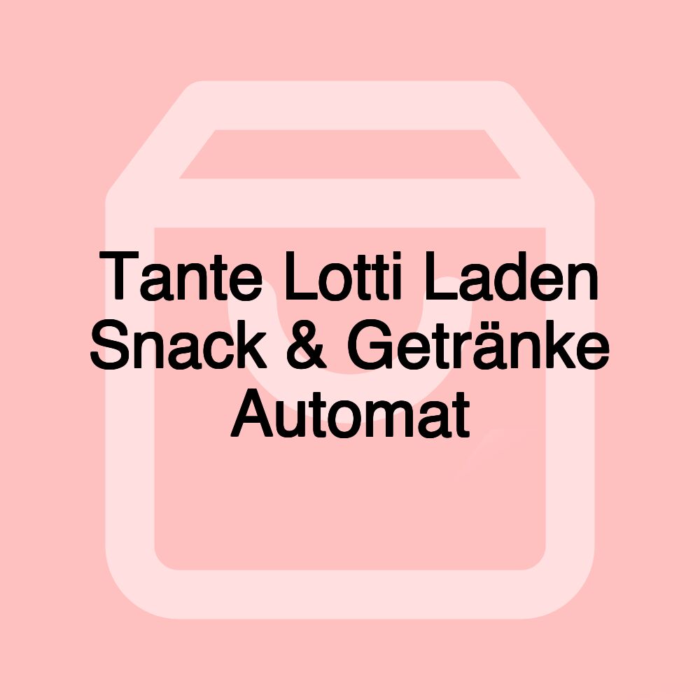 Tante Lotti Laden Snack & Getränke Automat