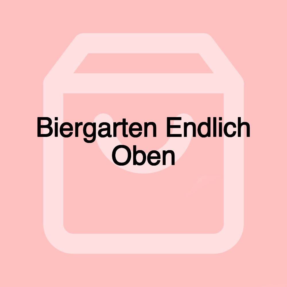 Biergarten Endlich Oben